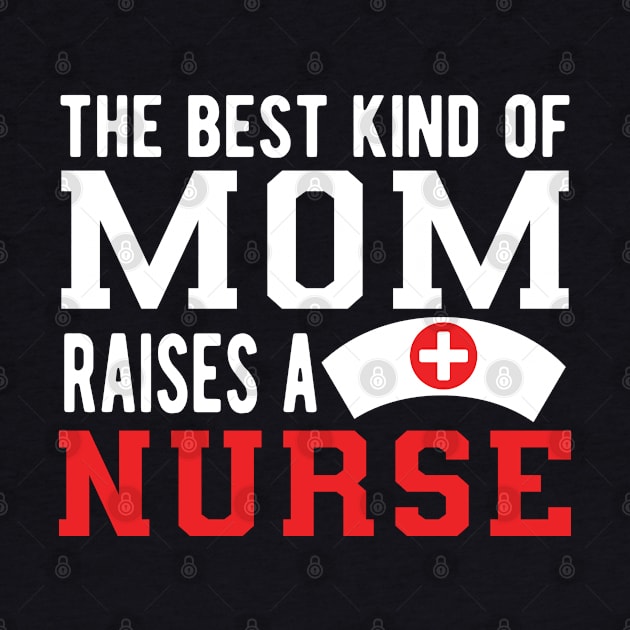 Nurse Mom - The best kind of mom raises a nurse by KC Happy Shop